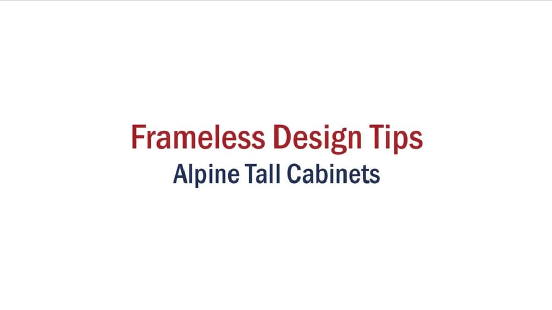 Frameless Design Tips – Alpine Tall Cabinets